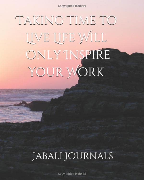 Taking Time to Live Life Will Only Inspire Your Work Learning & Reference