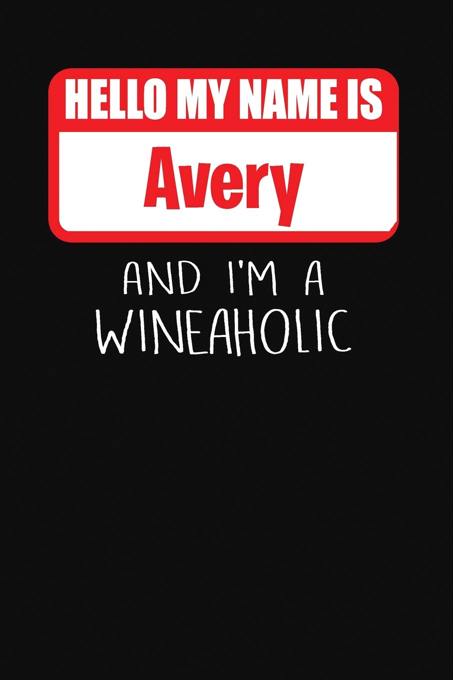 Hello My Name is Avery And I'm A Wineaholic: Wine Tasting Review Journal Hobbies & Crafts