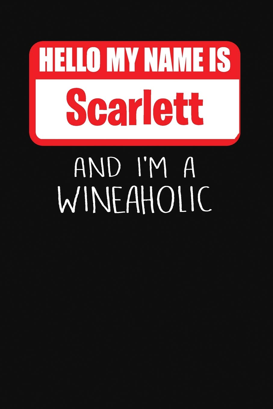Hello My Name is Scarlett And I'm A Wineaholic: Wine Tasting Review Journal Cooking & Enjoying