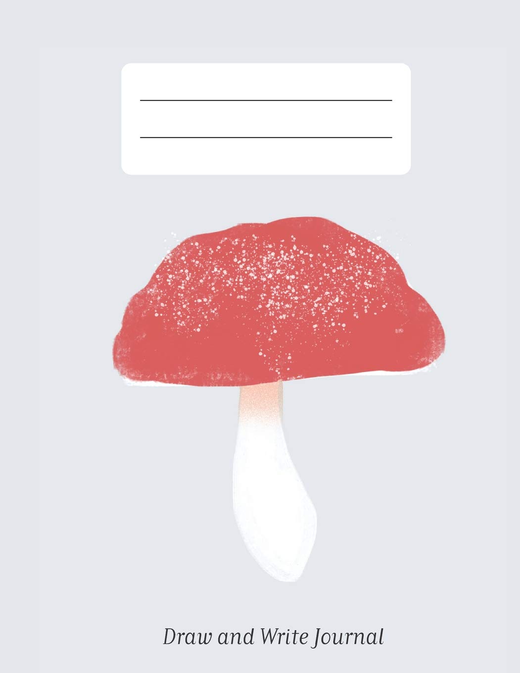 Draw and Write Journal: The Perfect Draw and Write Journal for Kids | Composition journal | Diary | Practice handwriting | Mushroom nature journal 8.5" by 11" Business & Technology