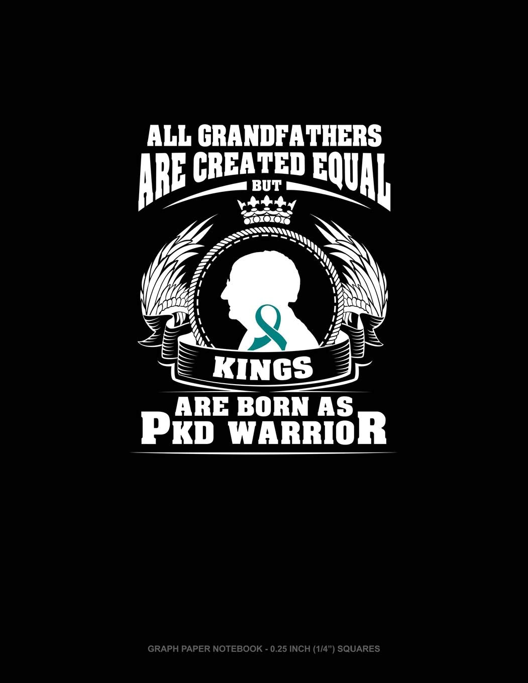All Grandfathers Are Created Equal But KINGS Are Born as PKD Warrior: Graph Paper Notebook - 0.25 Inch (1/4") Squares Contemporary literature