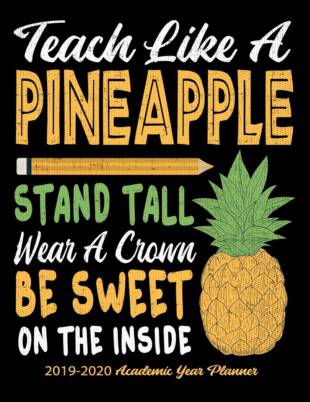 Teach Like A Pineapple Stand Tall Wear A Crown Be Sweet On The Inside: 2019-2020 Academic Year Planner Business, Finance & Career