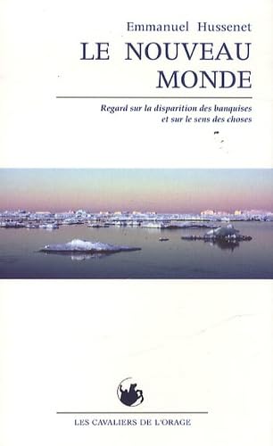 Nouveau Monde (Le) : Regard sur la disparition des banquises et sur le sens des choses Books