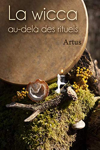 La wicca au-delà des rituels: Manuel pour la pratique individuelle Religion & Esotericism