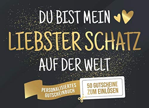 Du Bist Mein Liebster Schatz Auf Der Welt - Personalisiertes Gutscheinbuch - 50 Gutscheine: Gutscheinheft zum selber Ausfüllen und Verschenken - 25 ... Geburtstag oder als Geschenk zu Weihnachten Partnership & Love