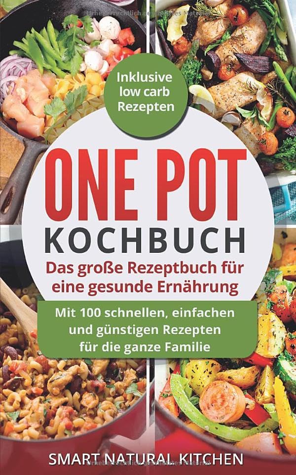 One Pot Kochbuch: Das große Rezeptbuch für eine gesunde Ernährung: Mit 100 schnellen, einfachen und günstigen Rezepten für die ganze Familie | Inklusive Low Carb Rezepten Contemporary literature Books