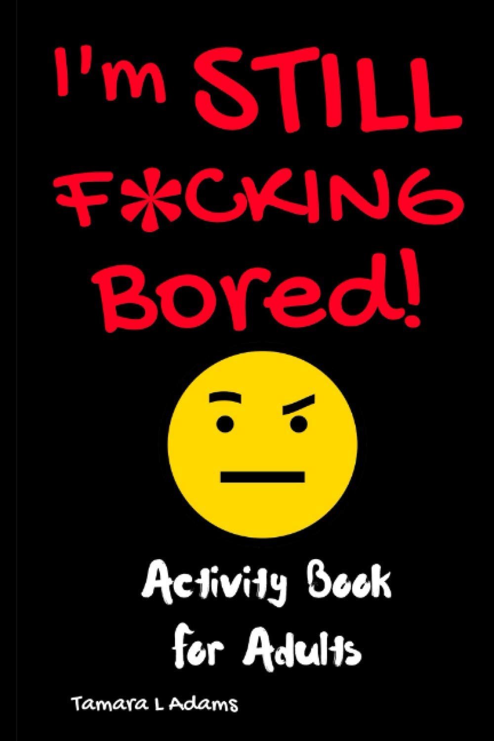 I'm STILL F*CKING Bored (F*ck I'm Bored, Band 3) Books