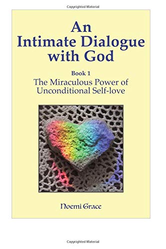 An Intimate Dialogue with God: The Miraculous Power of Unconditional Self-Love Self-help