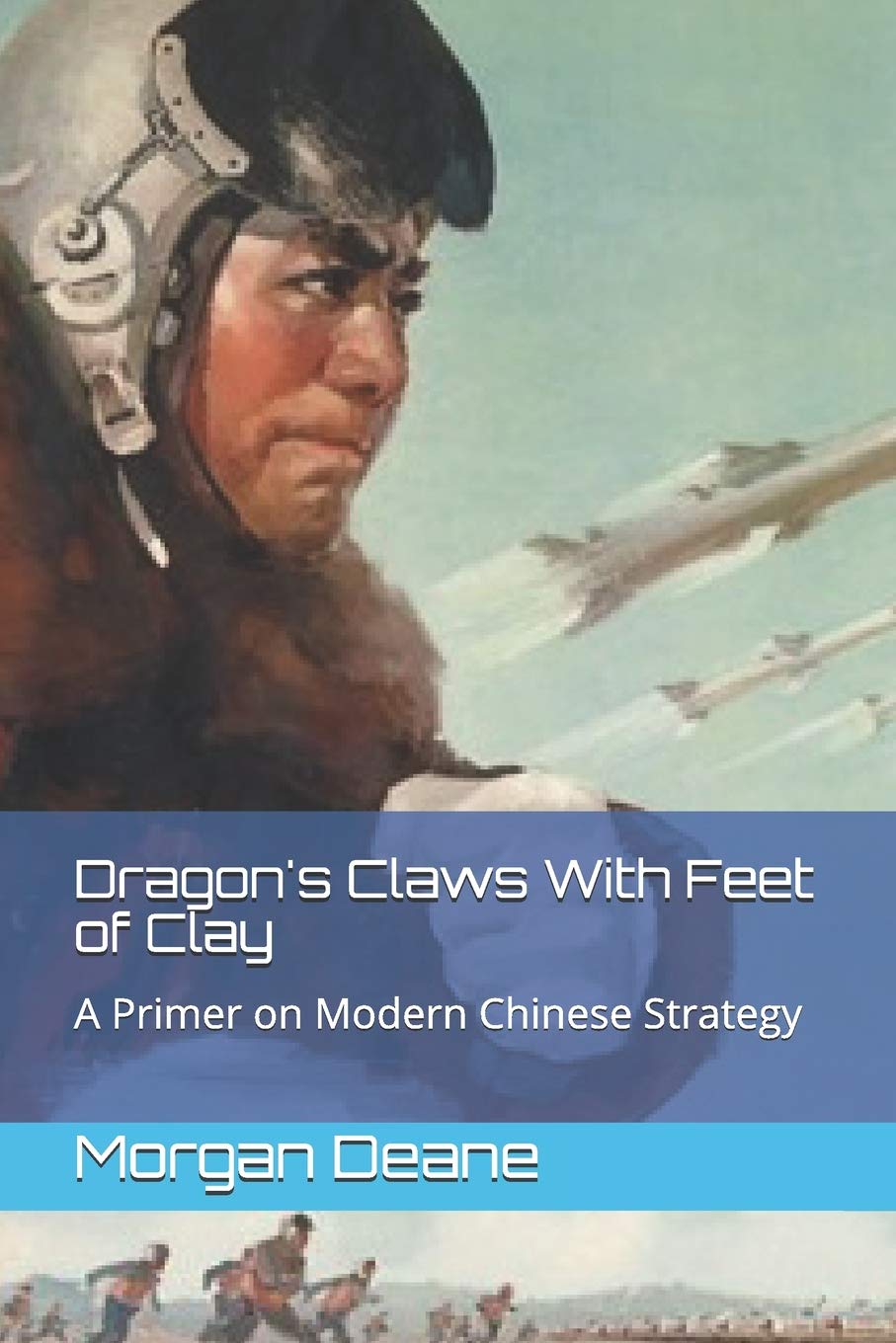 Dragon's Claws With Feet of Clay: A Primer on Modern Chinese Strategy Politics & History
