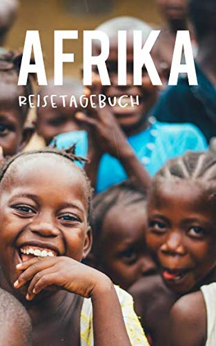 Afrika Reisetagebuch: Eintragebuch mit 50 Doppelseiten für Tagebucheinträge & 15 Seiten für Notizen, afrikanische Kinder Travel Guides