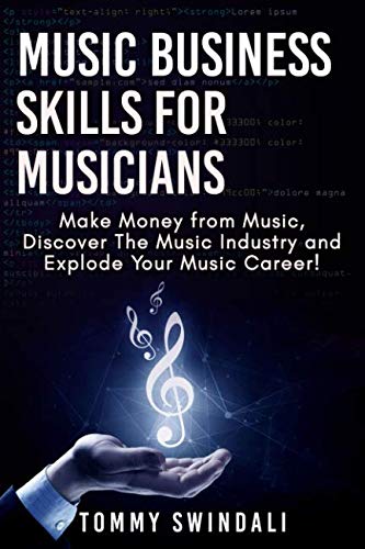 Music Business Skills For Musicians: Make Money from Music, Discover The Music Industry and Explode Your Music Career!: make money with music Film, Art & Culture