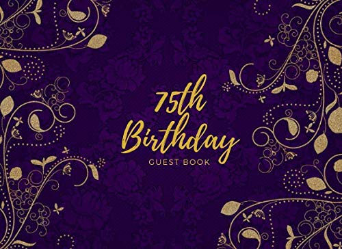 75th Birthday Guest Book: An Elegant Event Sign In Book For Recording Names and Memories At Your Festive Party Celebrations Parents & Children