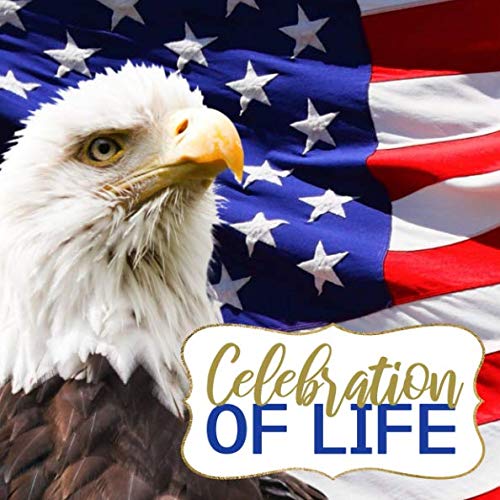 Celebration of Life: Military Funeral Guest Book - American Flag Military Memorial Condolence Book - Bald Eagle Military Funeral Sign In Book for ... Name and Address (112 Pages - 8.25 x 8.25) Death & Mourning