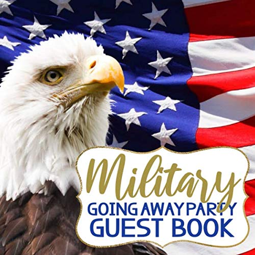 Military Going Away Party Guest Book: Soldier Deployment - Boot Camp - Basic Training Going Away Sign In Book for Military Personnel - Send Off Party ... Force, and Marines (112 Pages - 8.25 x 8.25) Politics & History