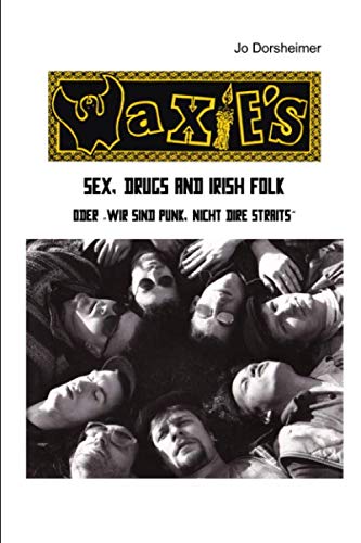 Waxie's: Sex, Drugs and Irish Folk oder "Wir sind Punk, nicht Dire Straits" Memories