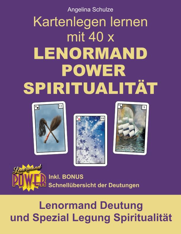 Kartenlegen lernen mit 40 x LENORMAND POWER SPIRITUALITÄT: Lenormand Deutung und Spezial Legung Spiritualität (Kartenlegen lernen mit 40x Lenormand Power – Anfänger und Fortgeschrittene) Self-help