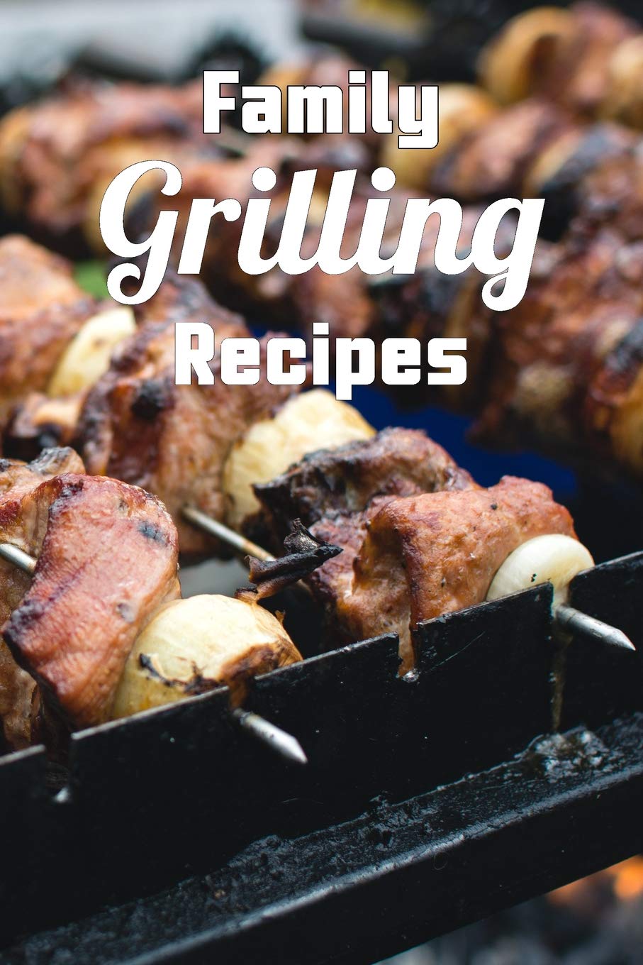 Family Grilling Recipes: Personalized Blank Recipe Book Custom Family Favorite Cookbook DIY Journal Notebook 6 x 9 inches 110 Pages Leisure, Home & Garden