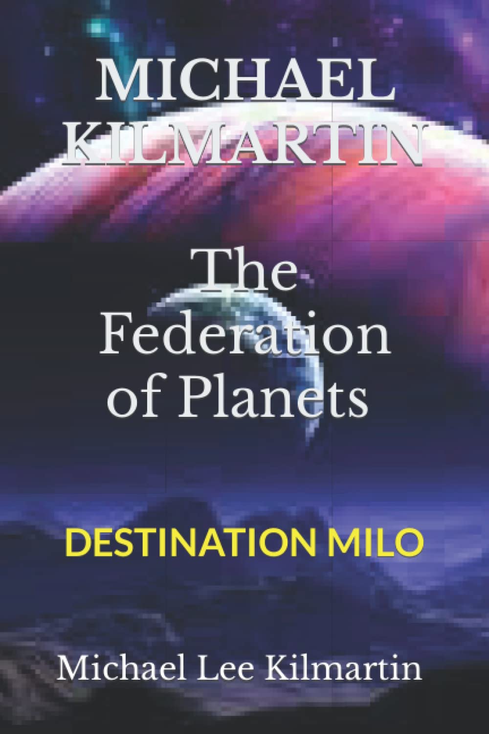 MICHAEL KILMARTIN The Federation of Planets: Episode One Action & Adventure