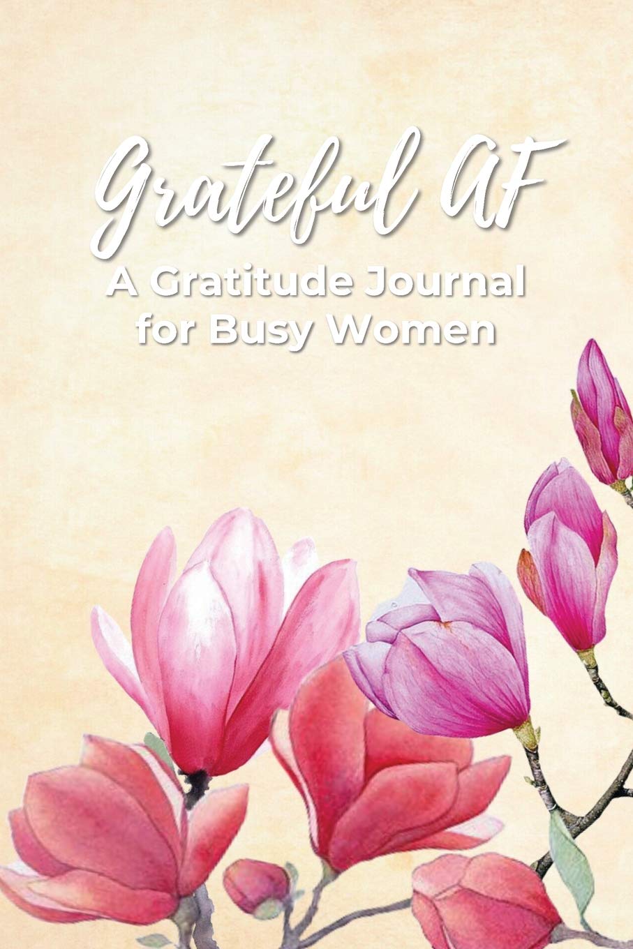 Grateful AF A Gratitude Journal For Busy Women: 90 Day Gratitude Journal Business, Finance & Career