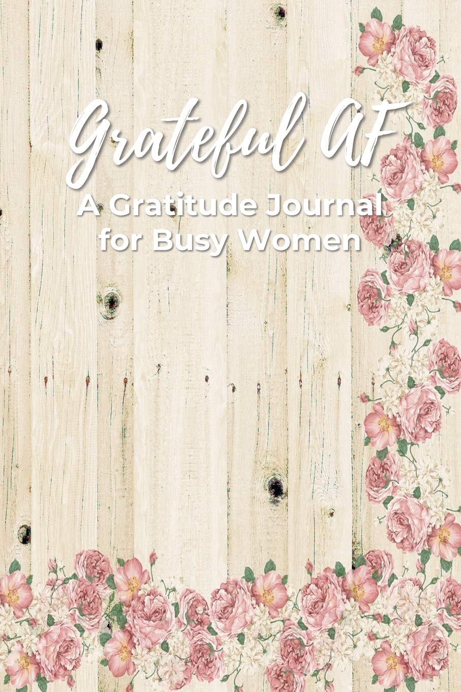 Grateful AF A Gratitude Journal For Busy Women: 90 Day Gratitude Journal Business, Finance & Career