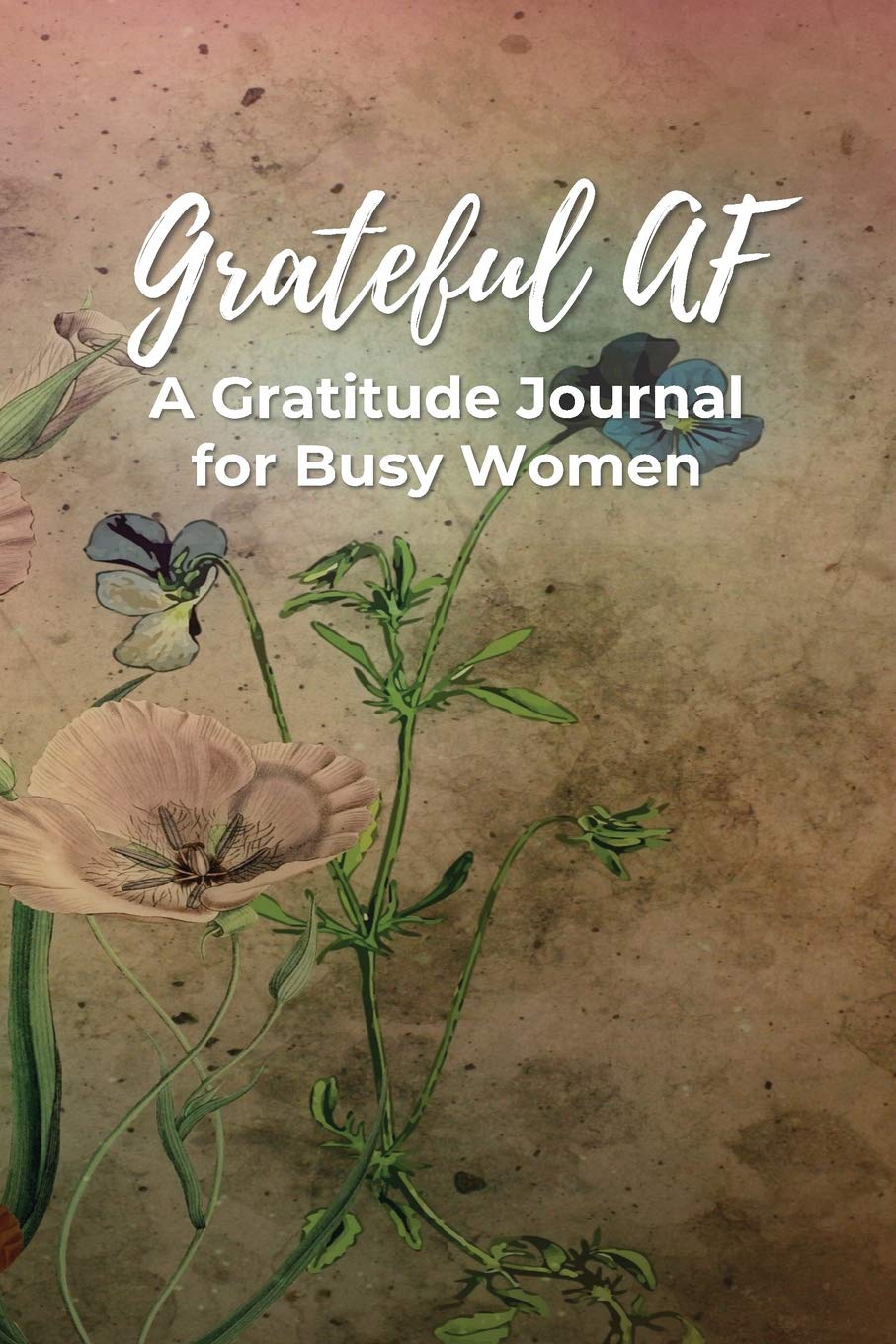 Grateful AF A Gratitude Journal For Busy Women: 90 Day Gratitude Journal Business, Finance & Career