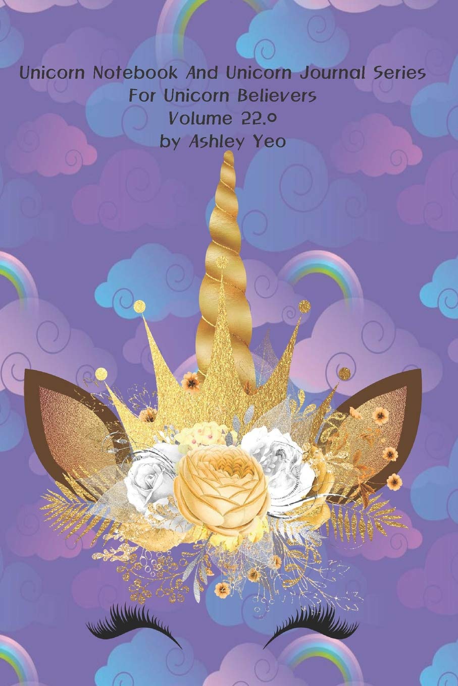 Unicorn Notebook And Unicorn Journal Series For Unicorn Believers Volume 22.0 by Ashley Yeo Lifestyle