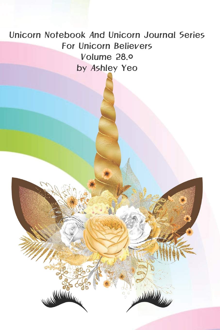 Unicorn Notebook And Unicorn Journal Series For Unicorn Believers Volume 28.0 by Ashley Yeo Lifestyle