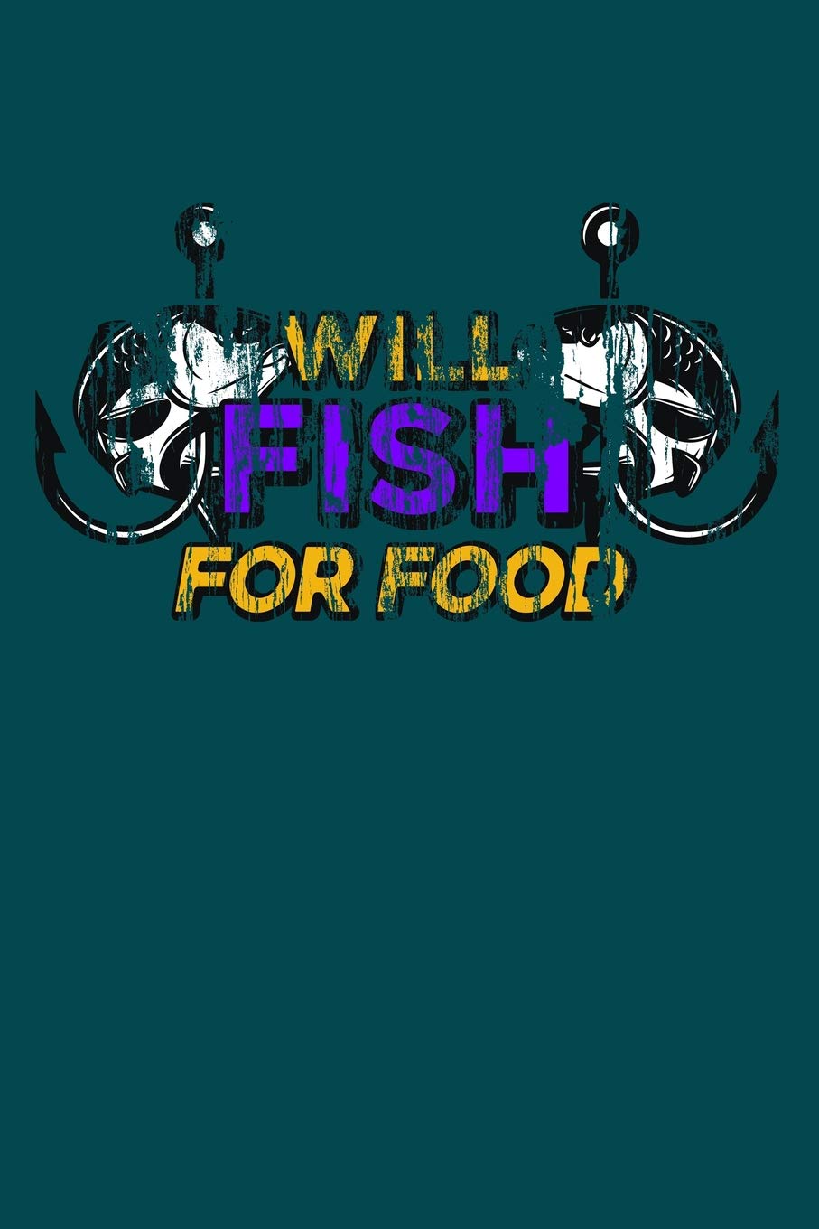 Will Fish For Food: Funny journal with a Fishing theme. Leisure & Fun