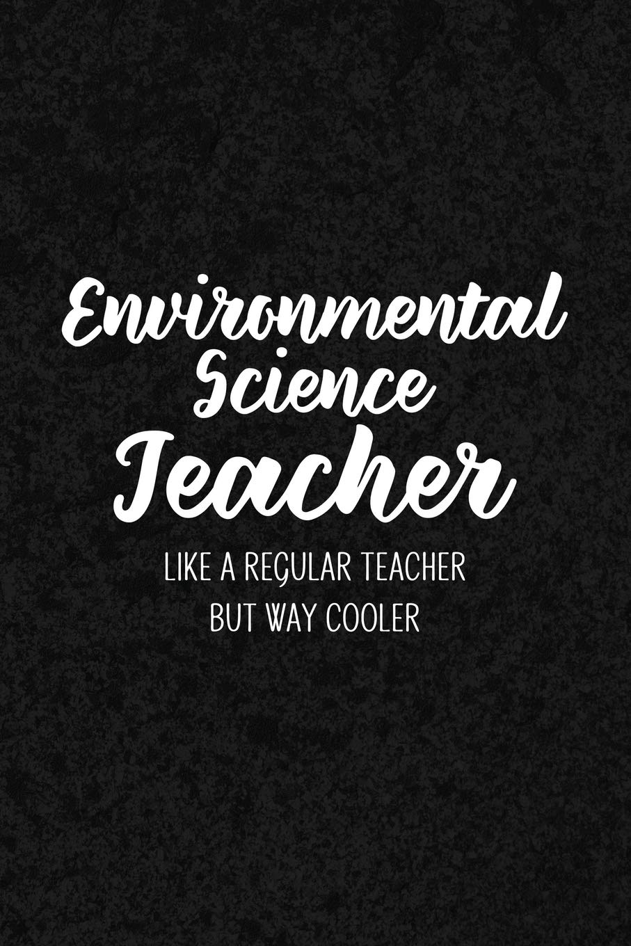 Environmental Science Teacher Like A Regular Teacher But Way Cooler: Notebook for Educators & Instructors - Blank Lined College Ruled (A Gift of Appreciation, Band 59) Books