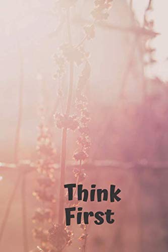 Think First: Motivational Notebook, Positive, Dream Journal, Self Diary, Energy, Daily, Power Planner, Project (110 Pages, Ruled, 6 x 9) (Simple Motivational, Band 6) Study Guides