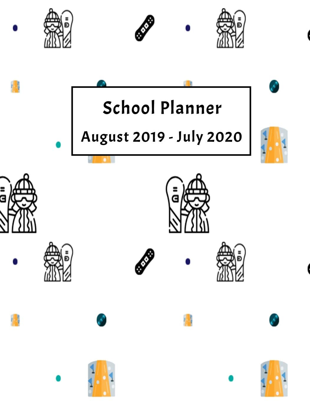 School Planner August 2019 - July 2020: Weekly, Monthly and Yearly Calendar book