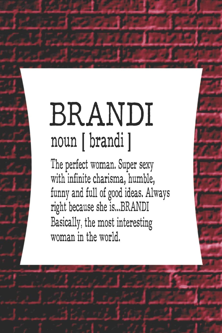 Brandi noun the perfect woman super sexy with infinite charisma, funny and full of good ideas. always right because she is... BRANDI: First ... Women Girl Mother's day Gift Notebook Journal Essays & Short Stories