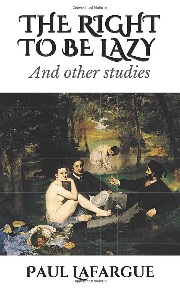 THE RIGHT TO BE LAZY: And other studies Philosophy