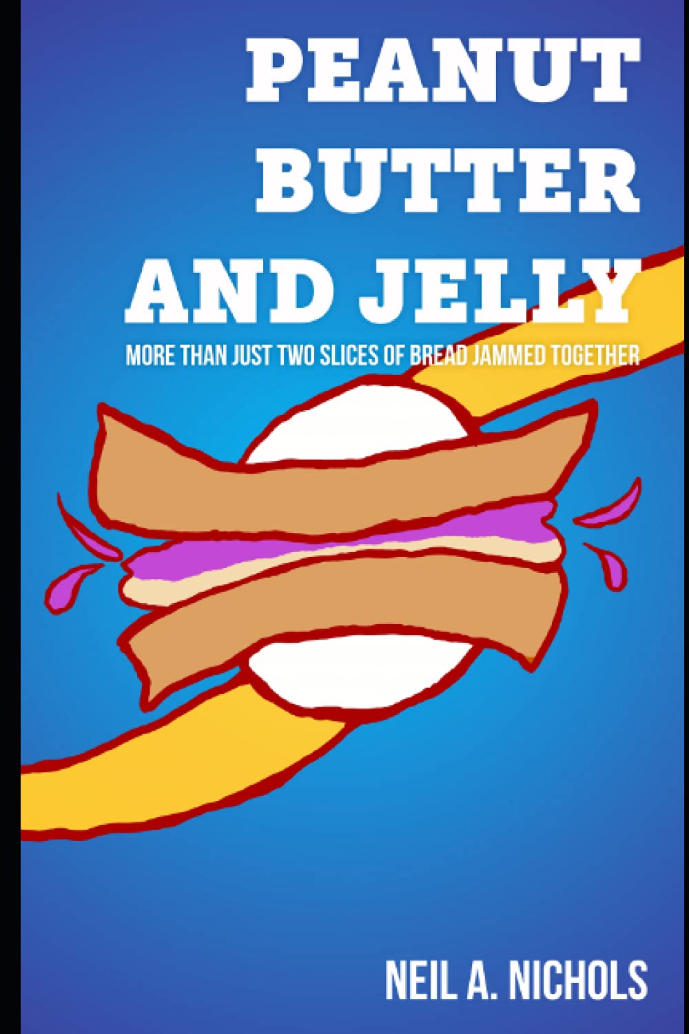 Peanut Butter and Jelly: More Than Two Slices of Bread "Jammed" Together Cooking & Enjoying