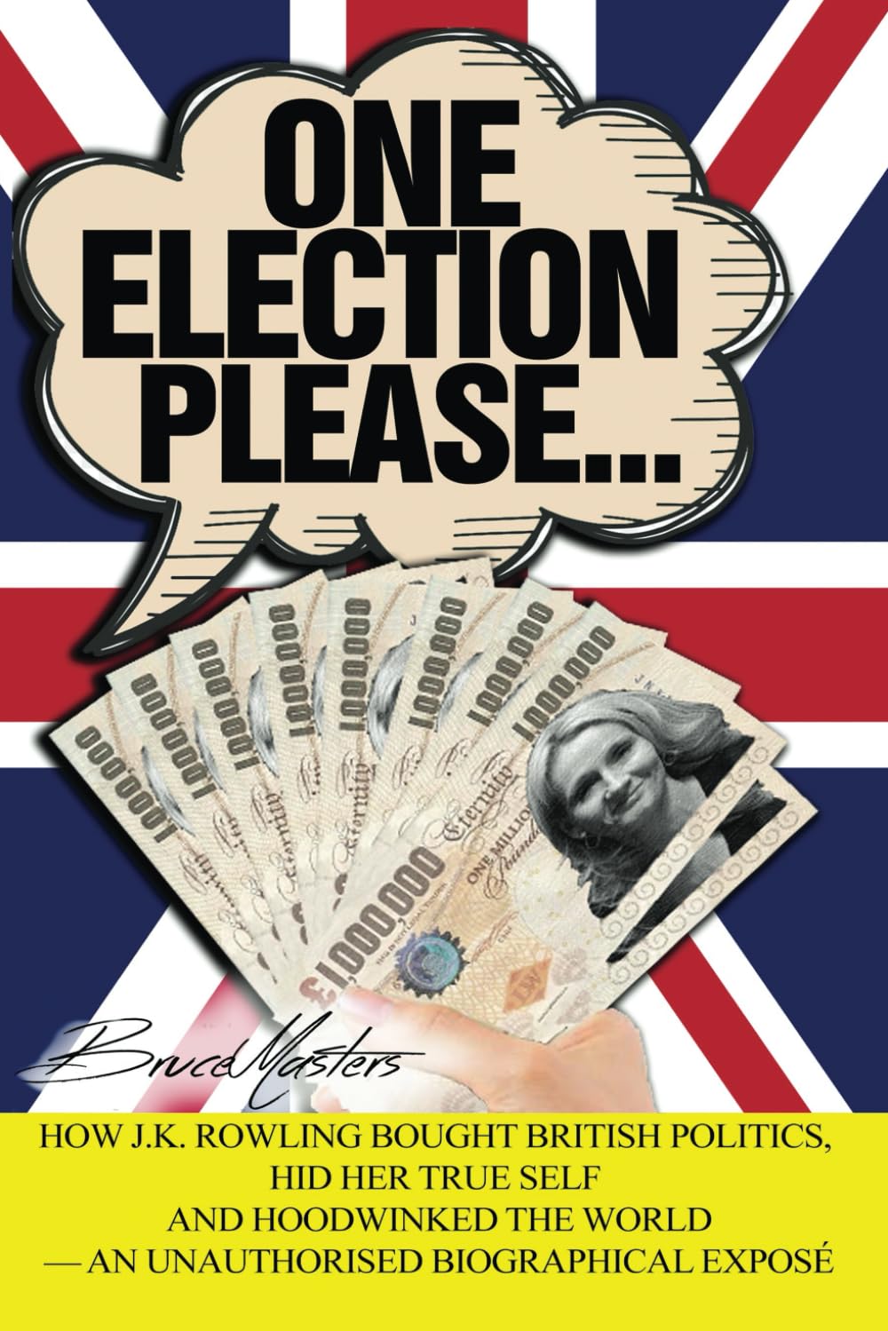 One Election Please… How J.K. Rowling Bought British Politics, Hid Her True Self and Hoodwinked the World — an Unauthorised Biographical Exposé (The Rowling Trilogy, Band 3) Art & Literature