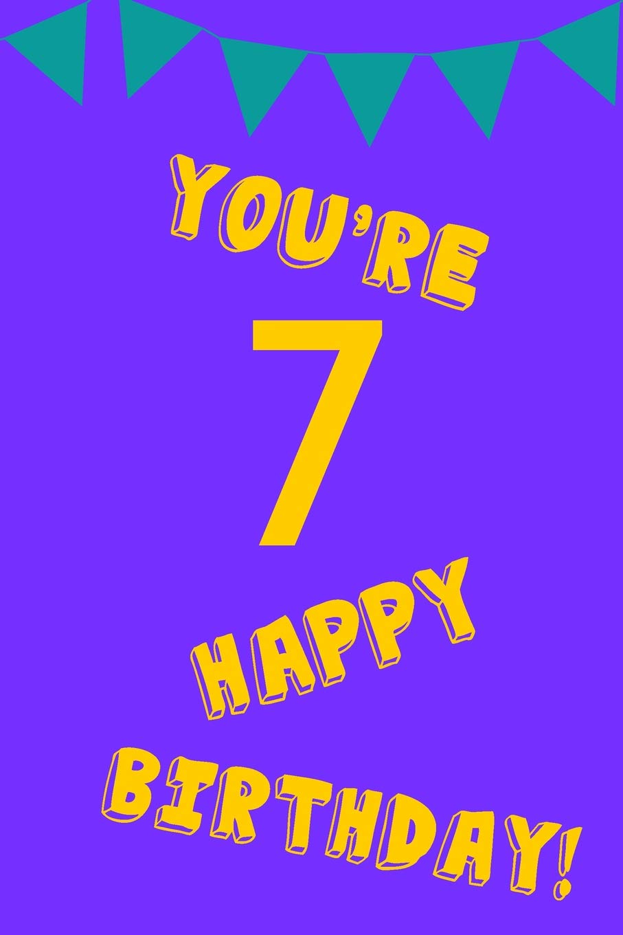 You're 7 Happy Birthday!: Yellow Purple - Seven 7 Yr Old Girl Journal Ideas Notebook - Gift Idea for 7th Happy Birthday Present Note Book Preteen Tween Basket Christmas Stocking Stuffer Filler Non-fiction