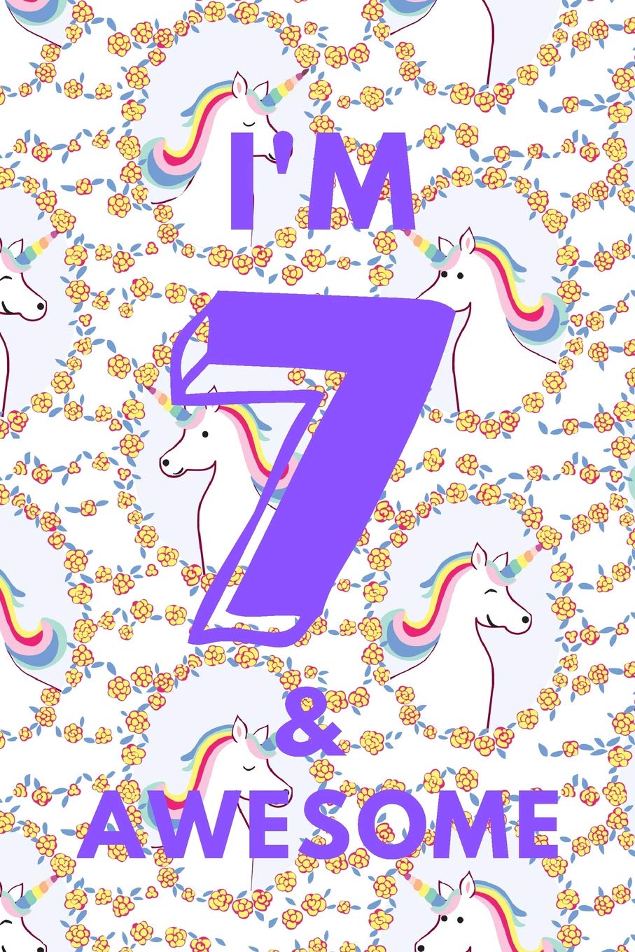 I'm 7 & Awesome: Unicorns - Seven 7 Yr Old Girl Journal Ideas Notebook - Gift Idea for 7th Happy Birthday Present Note Book Preteen Tween Basket Christmas Stocking Stuffer Filler Non-fiction