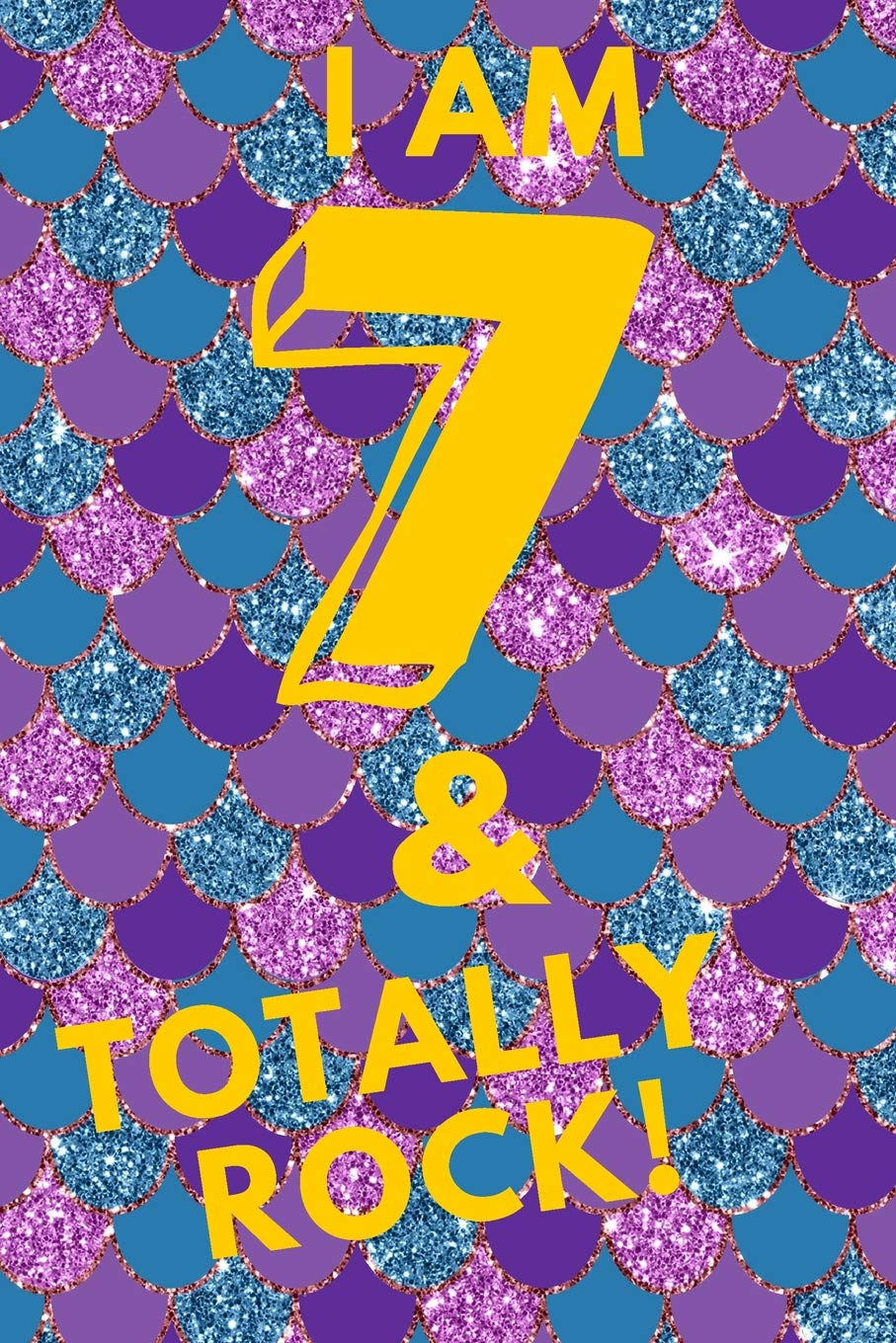 I Am 7 & Totally Rock!: Glitter Mermaid Scales - Seven 7 Yr Old Girl Journal Ideas Notebook - Gift Idea for 7th Happy Birthday Present Note Book Preteen Tween Basket Christmas Stocking Stuffer Filler Non-fiction