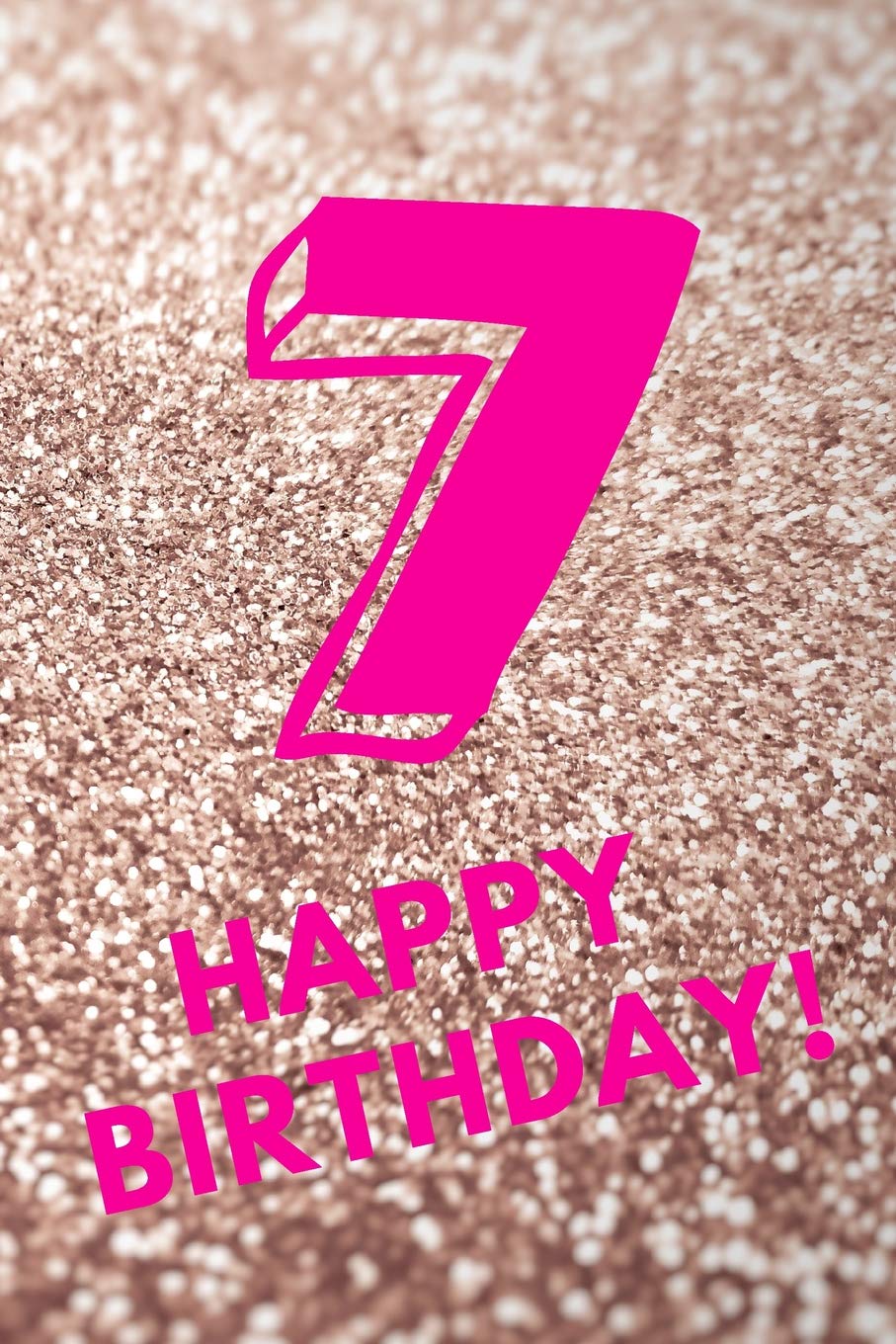7 Happy Birthday!: Gold Glitter - Seven 7 Yr Old Girl Journal Ideas Notebook - Gift Idea for 7th Happy Birthday Present Note Book Preteen Tween Basket Christmas Stocking Stuffer Filler Non-fiction