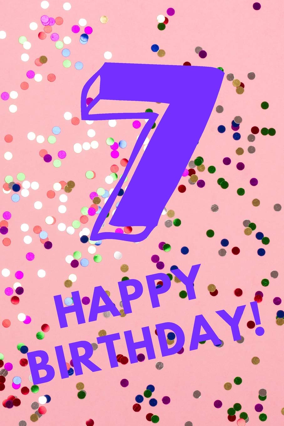 7 Happy Birthday!: Pink Confetti - Seven 7 Yr Old Girl Journal Ideas Notebook - Gift Idea for 7th Happy Birthday Present Note Book Preteen Tween Basket Christmas Stocking Stuffer Filler Non-fiction