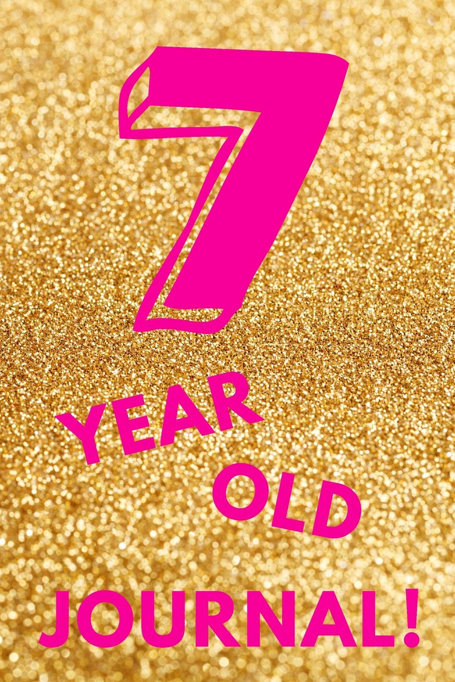 7 Year Old Journal!: Gold Glitter - Seven 7 Yr Old Girl Journal Ideas Notebook - Gift Idea for 7th Happy Birthday Present Note Book Preteen Tween Basket Christmas Stocking Stuffer Filler Non-fiction