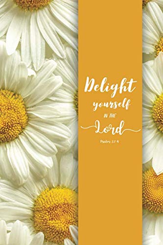 Delight yourself in the Lord.: Psalm 37:4, A Journal To Record Prayer For Girls And Ladies Praise And Give Thanks to God (Christian Bible Study Notebook Diary) Hobbies & Crafts
