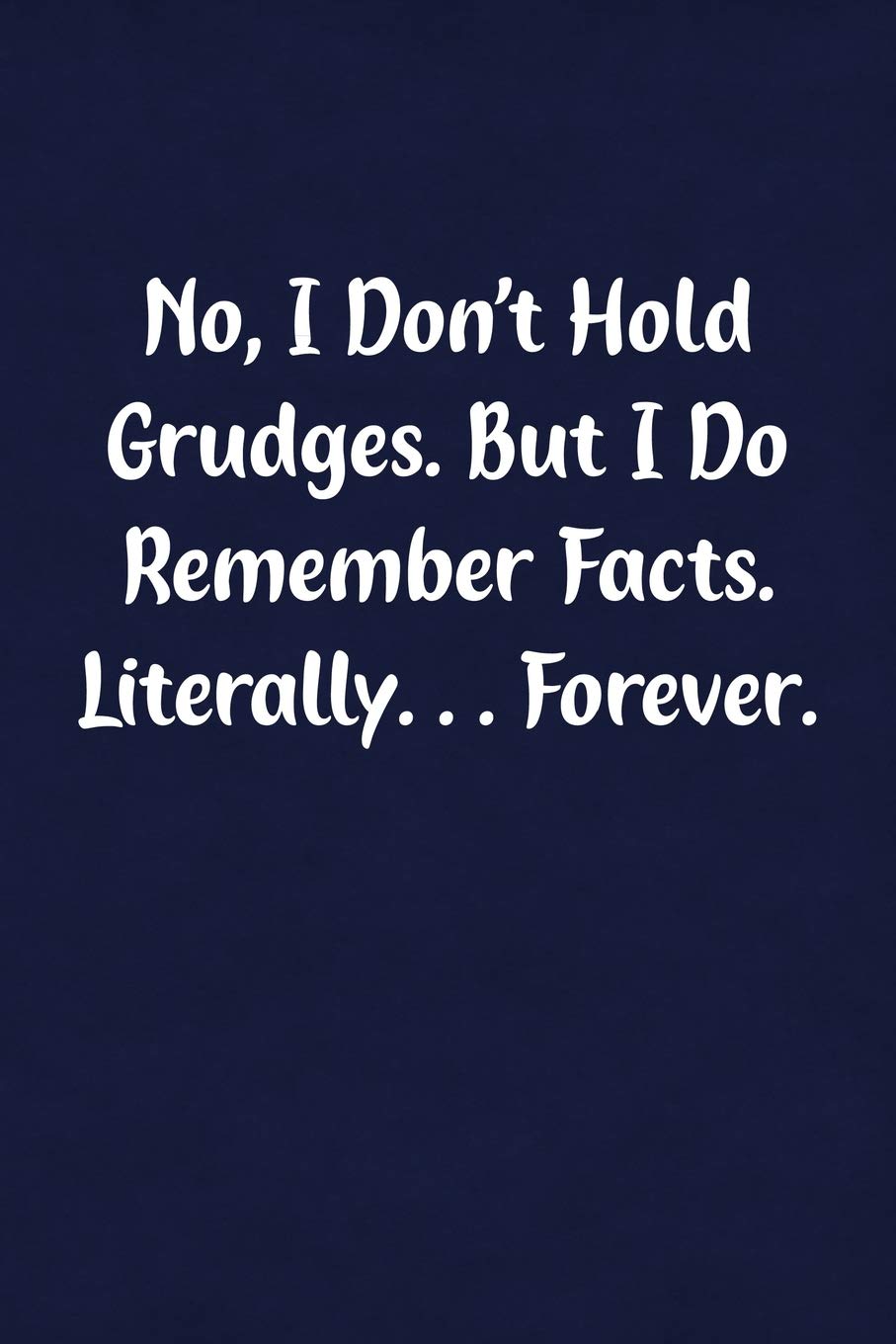 No, I Don't Hold Grudges. But I Do Remember Facts. Literally... Forever.: Fun Gag Gift Notebook for Women or Men Business, Finance & Career