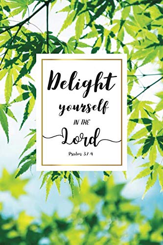 Delight yourself in the Lord.: Psalm 37:4, A Journal To Record Prayer For Girls And Ladies Praise And Give Thanks to God (Christian Bible Study Notebook Diary) Religion & Esotericism