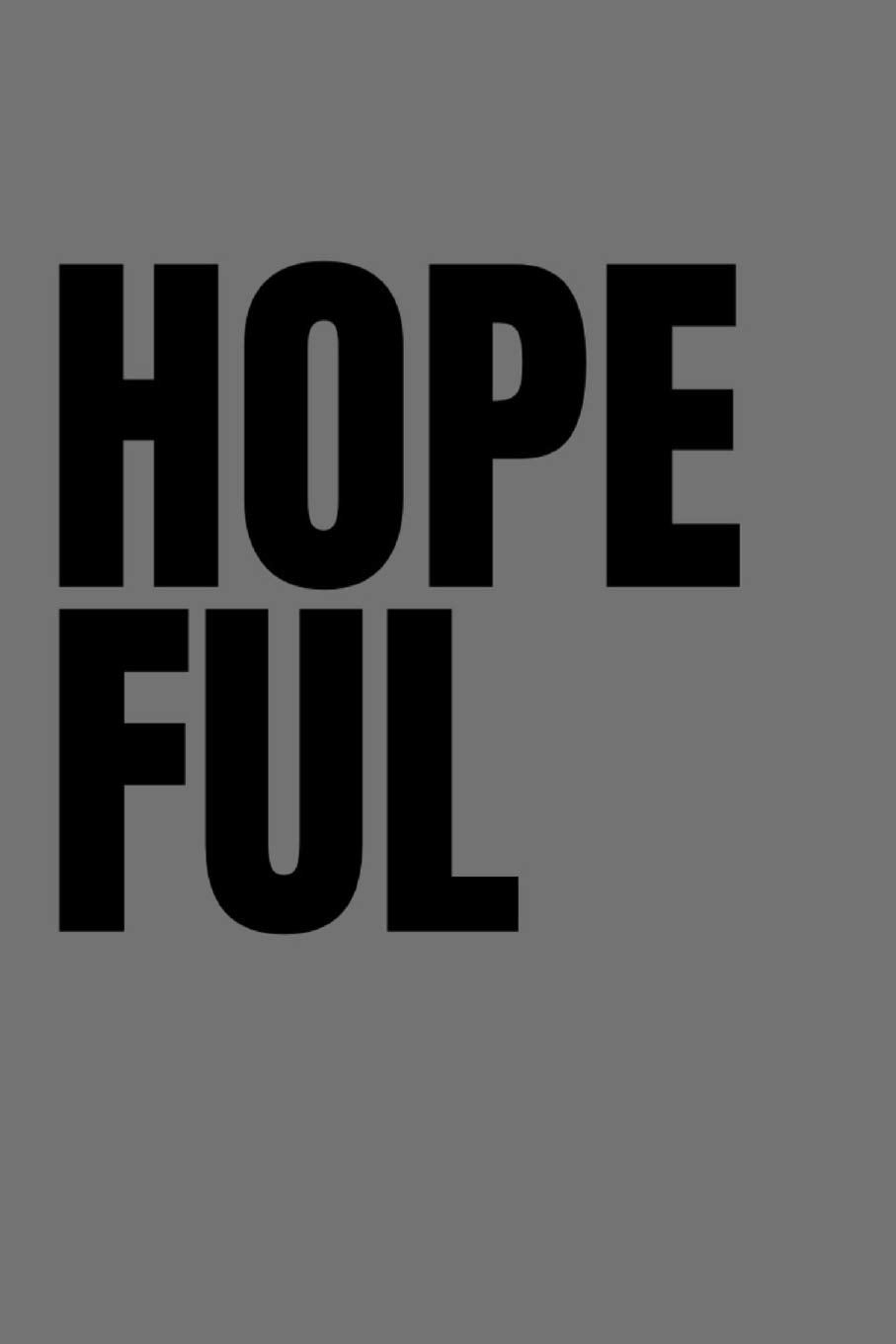 Hopeful: A Journal, Planner and Notebook (6 x 9) with Lined Paper to Plan Your Day, Organize Your Life and Tracker Journaling and Calligraphy Contemporary literature