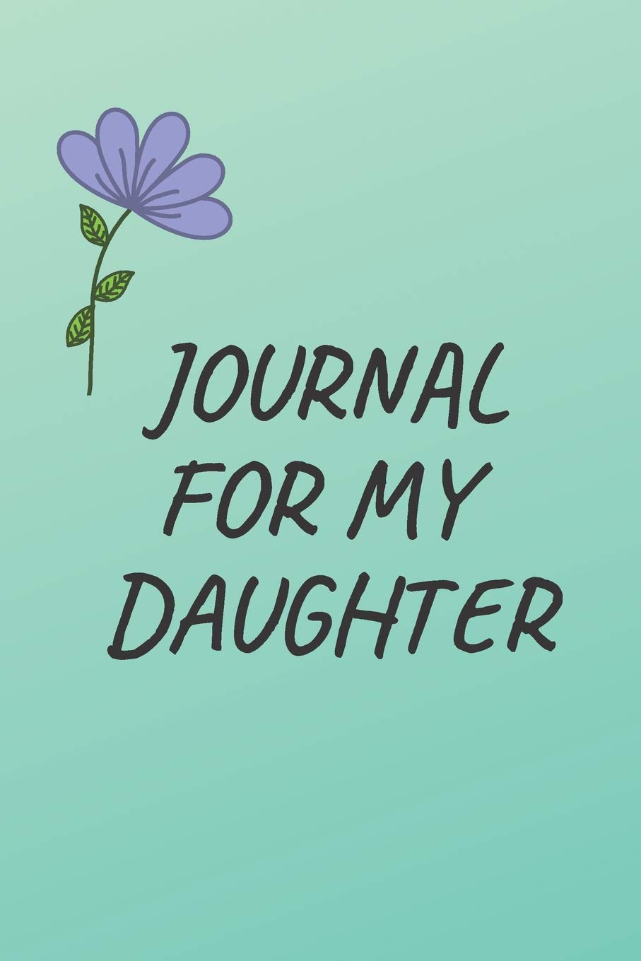 Journal For My Daughter: Writing Journal Gift For Daughter From Mother Notebook Parents & Children