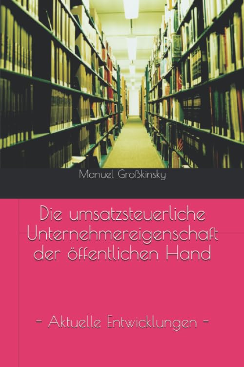 Die umsatzsteuerliche Unternehmereigenschaft der öffentlichen Hand: Aktuelle Entwicklungen Law