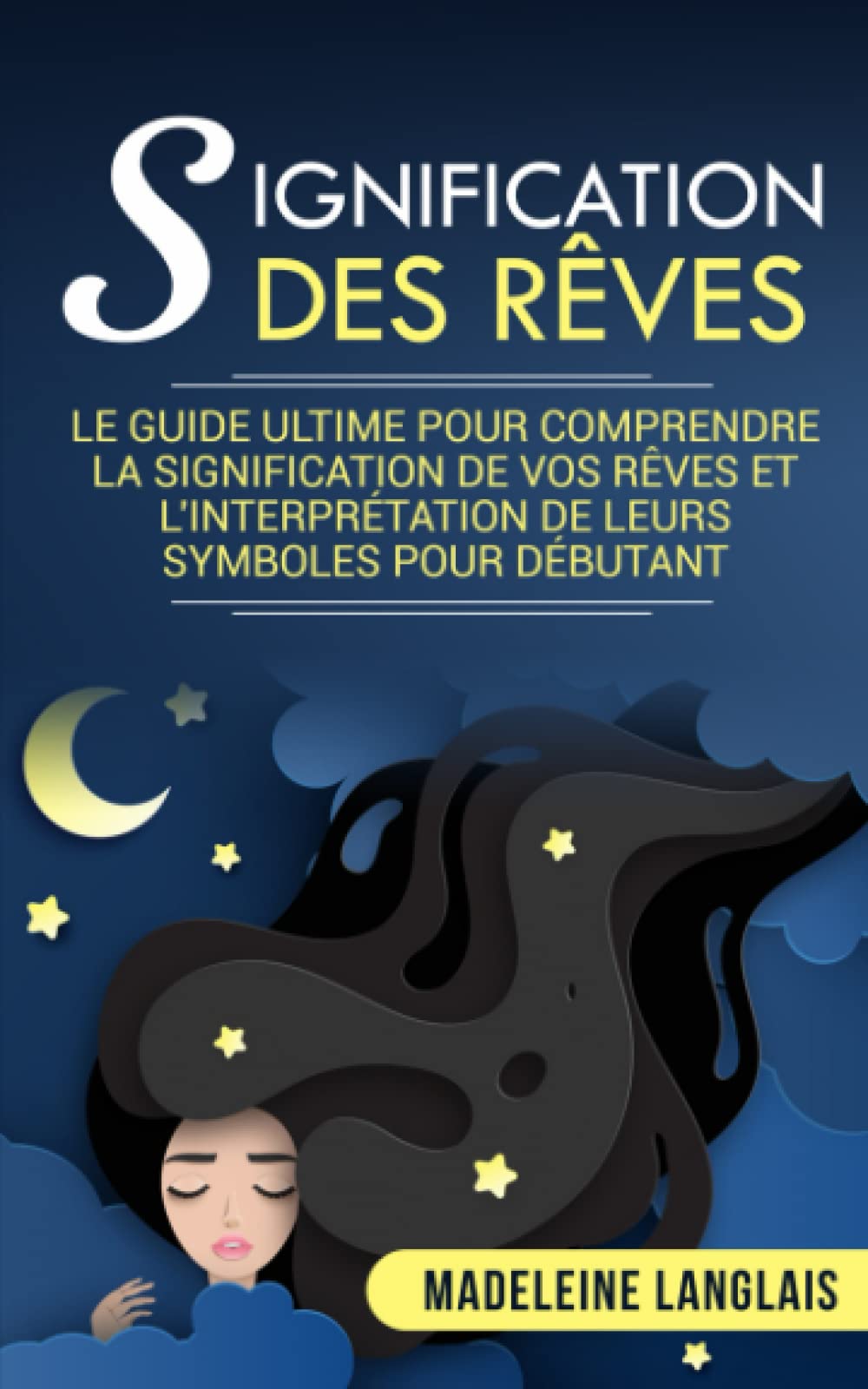 Signification des rêves : Le guide ultime pour comprendre la signification de vos rêves et l'interprétation de leurs symboles pour débutant: (voyage astral, projection astrale, rêves lucides) Pets