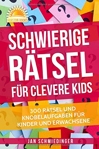 Schwierige Rätsel für Clevere Kids: 300 RÄTSEL UND KNOBELAUFGABEN FÜR KINDER UND ERWACHSENE Leisure & Fun