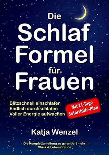 Die Schlaf-Formel für Frauen: Blitzschnell einschlafen, endlich durchschlafen & voller Energie aufwachen. Die Komplettanleitung zu garantiert mehr Glück & Lebensfreude. Mit 21-Tage Soforthilfe-Plan Medicine